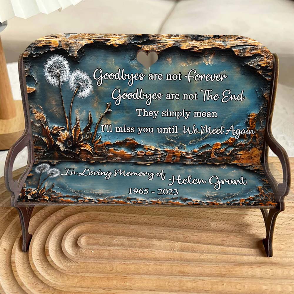 Goodbyes Are Not Forever - Personalized Memorial Wooden Bench