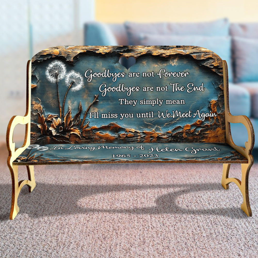 Goodbyes Are Not Forever - Personalized Memorial Wooden Bench