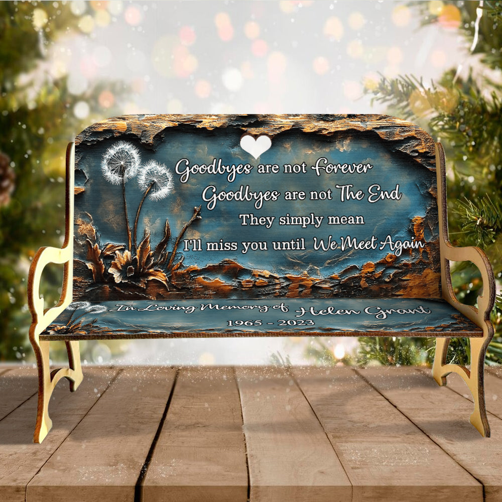 Goodbyes Are Not Forever - Personalized Memorial Wooden Bench