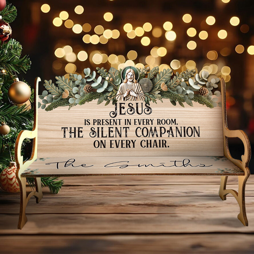 Jesus Is Present In Every Room - Personalized Christian Wooden Bench