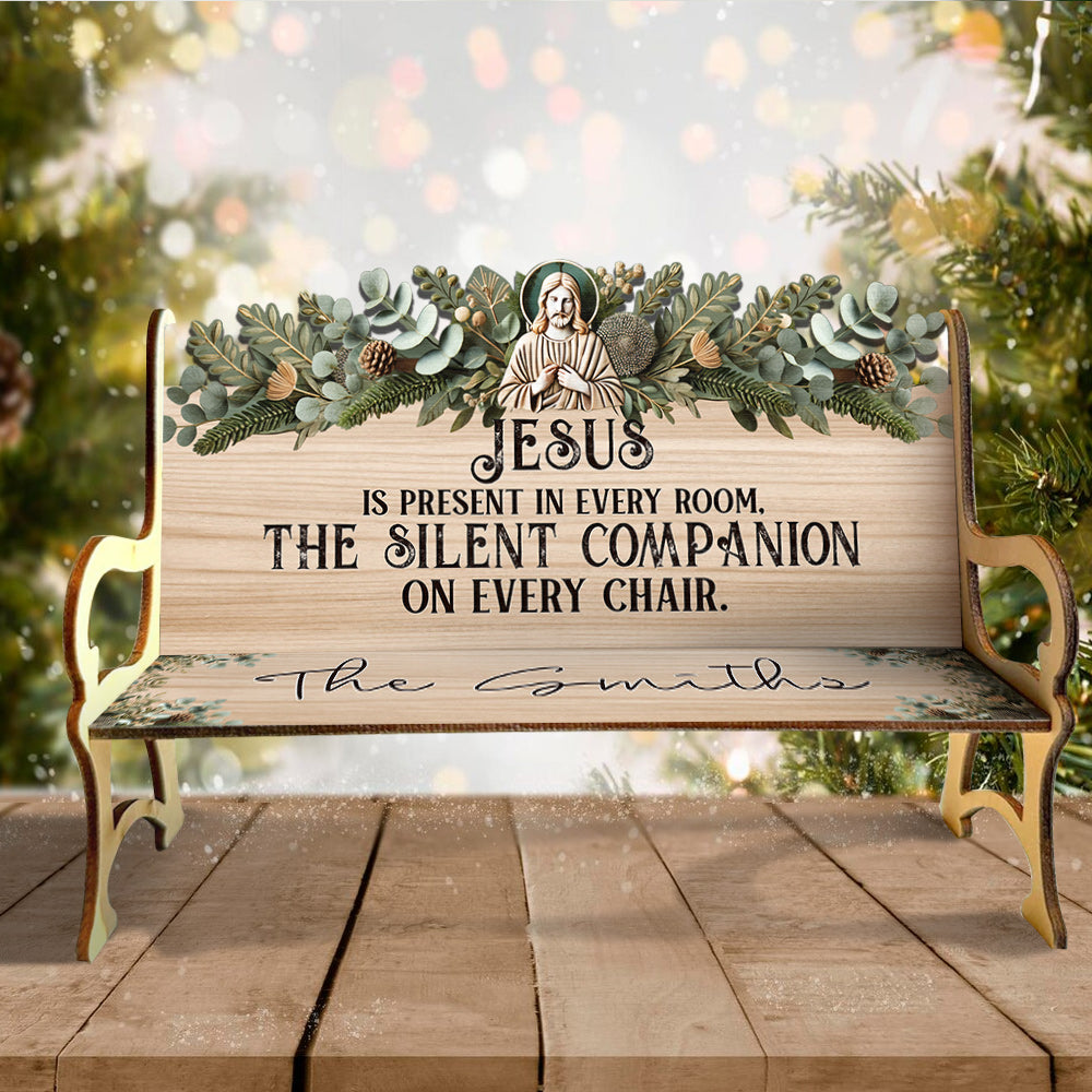 Jesus Is Present In Every Room - Personalized Christian Wooden Bench