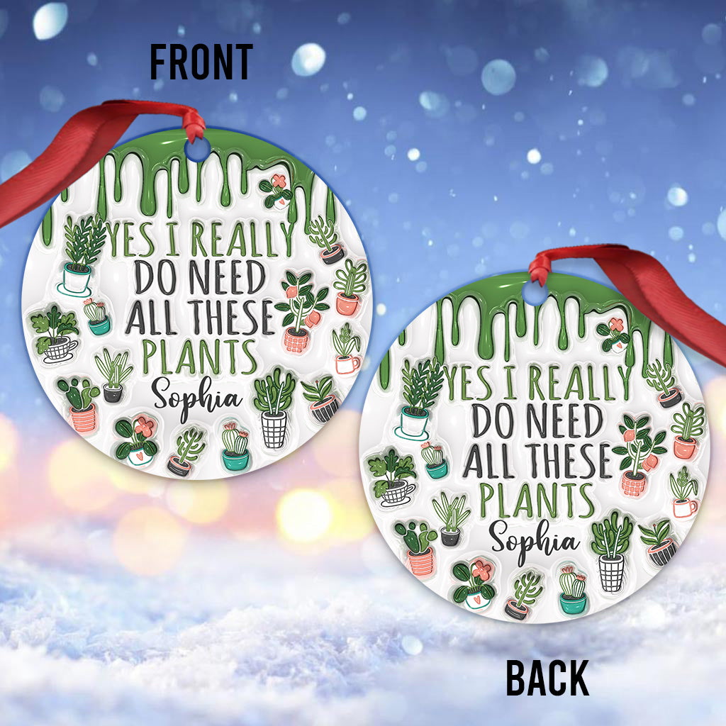 Yes I Do Need All These Plants - Personalized Gardening Ornament
