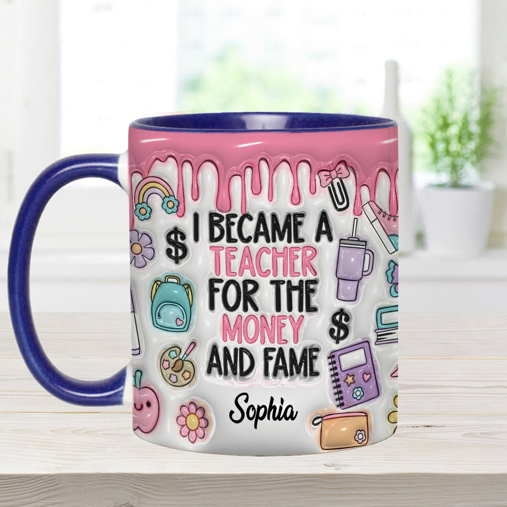 I Became A Teacher For Money And Fame - Personalized Teacher Accent Mug