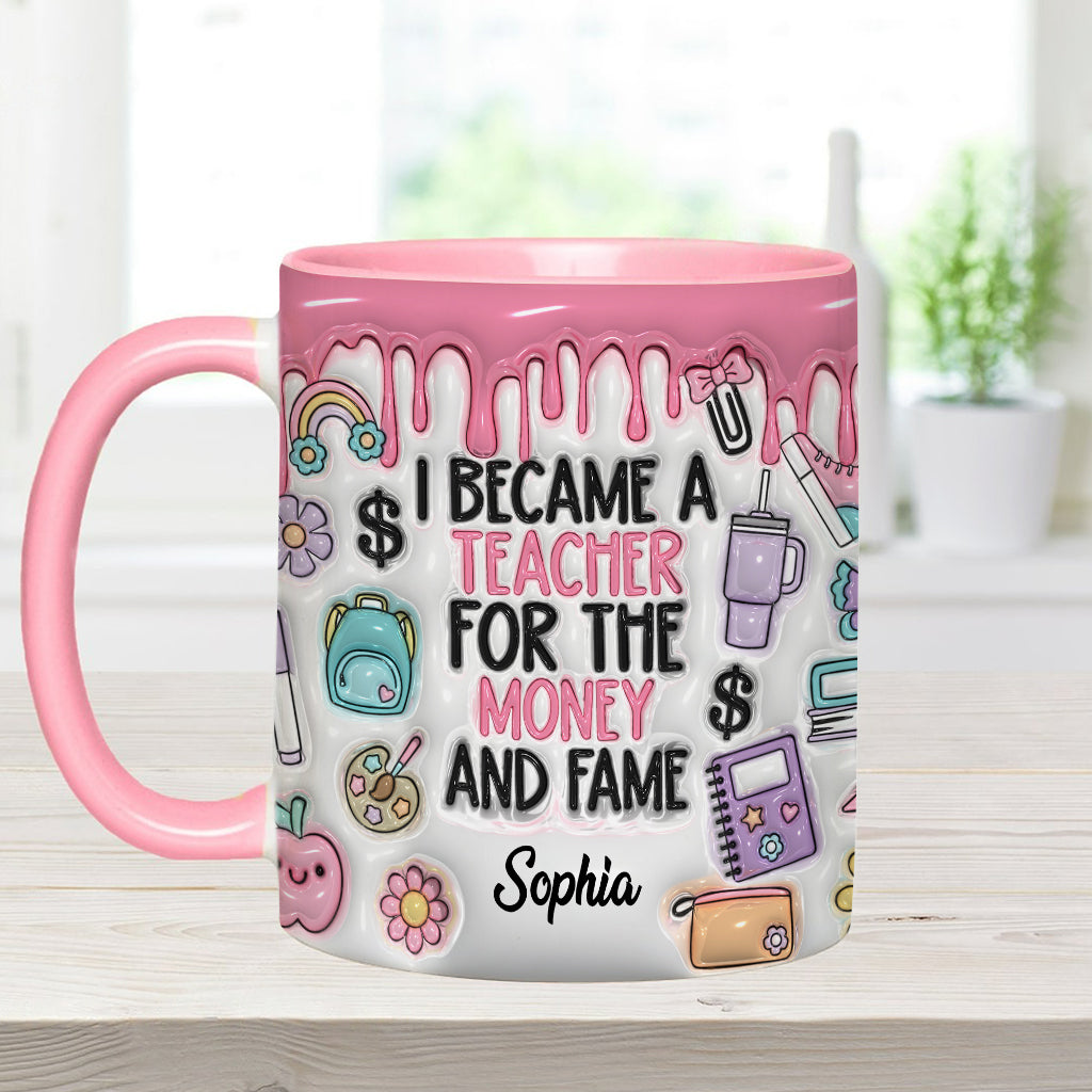 I Became A Teacher For Money And Fame - Personalized Teacher Accent Mug