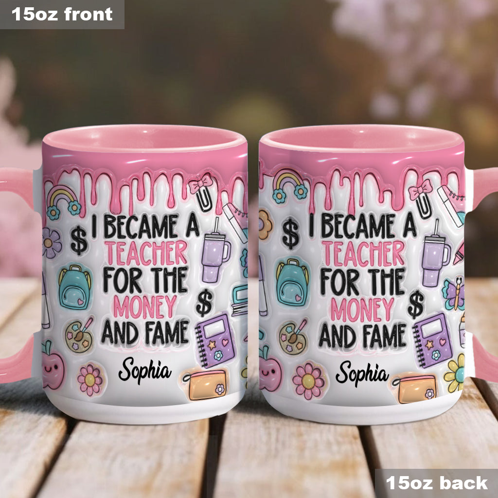 I Became A Teacher For Money And Fame - Personalized Teacher Accent Mug