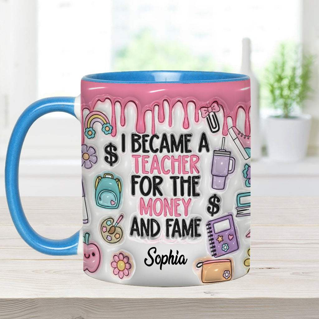 I Became A Teacher For Money And Fame - Personalized Teacher Accent Mug