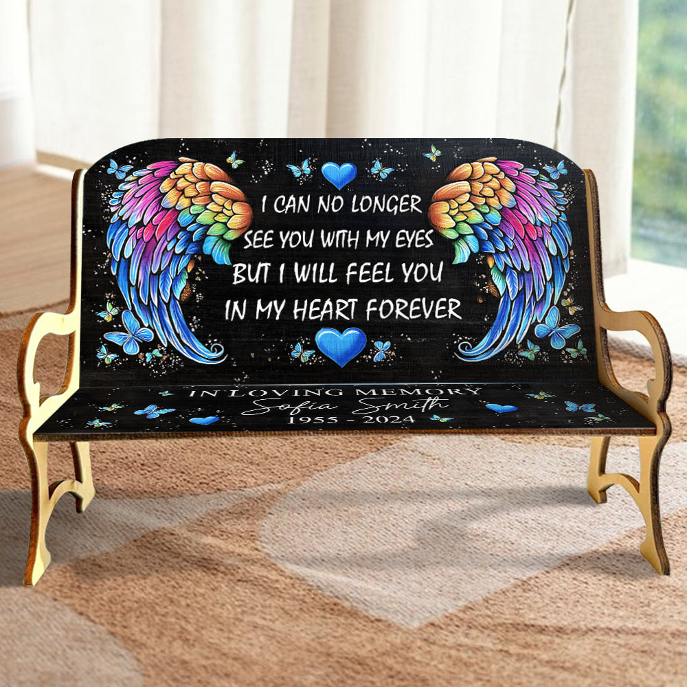 I Will Feel You In My Heart Forever - Personalized Memorial Wooden Bench