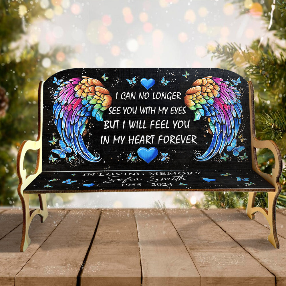 I Will Feel You In My Heart Forever - Personalized Memorial Wooden Bench