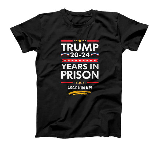 20-24 Years In Prison Lock Him Up T-shirt & Hoodie 0924