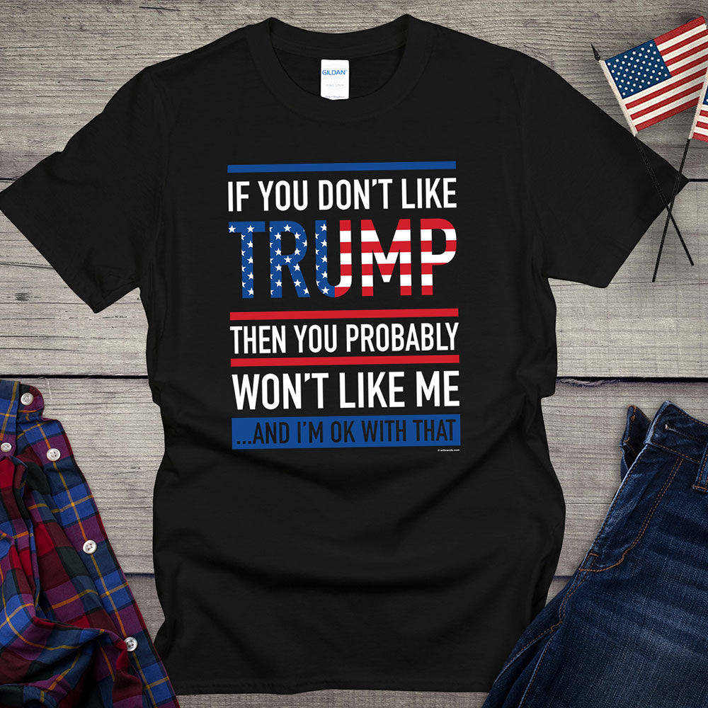 T-shirt et sweat à capuche « Si vous n'aimez pas Trump, vous ne m'aimerez probablement pas non plus »