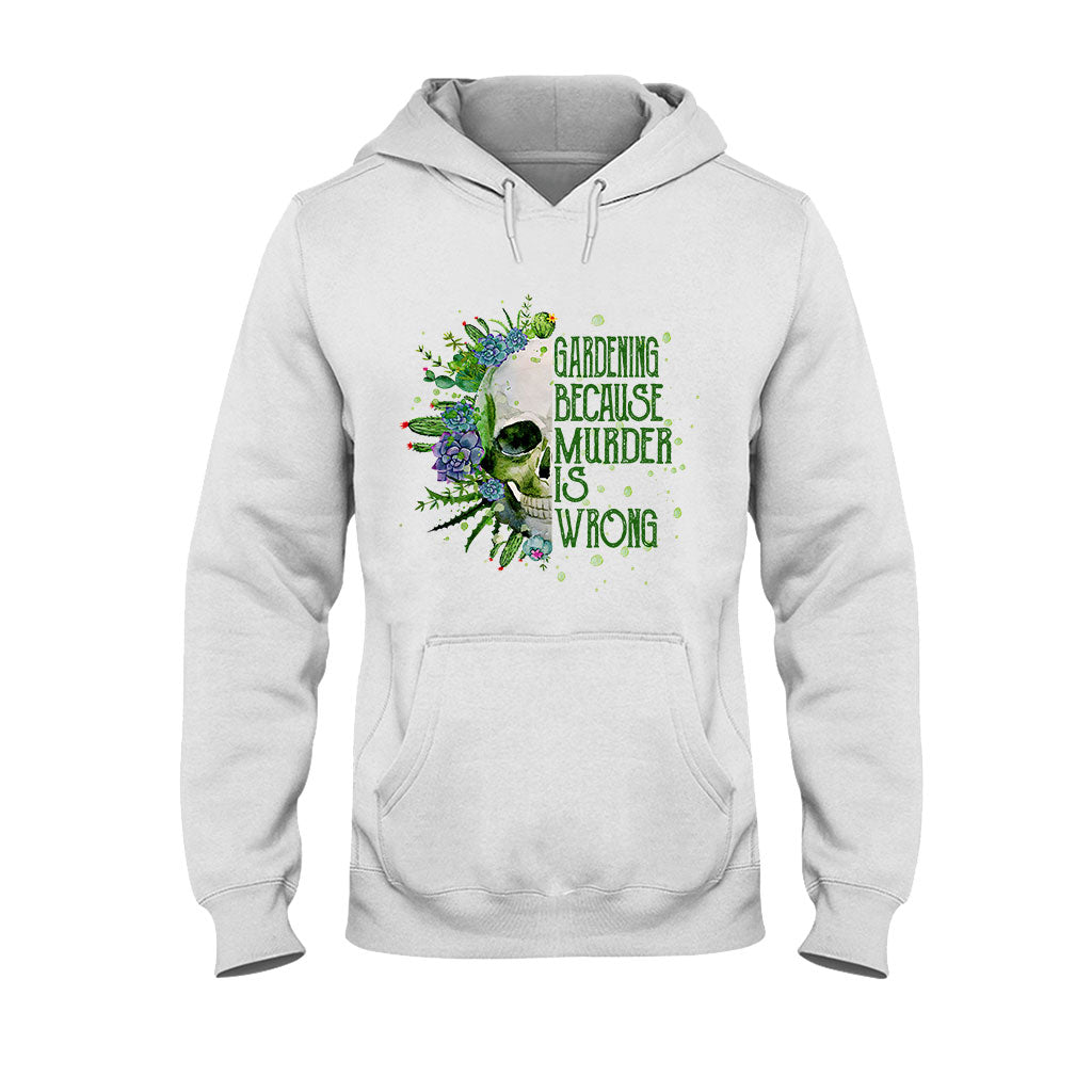 Gardening Because Murder Is Wrong T-shirt & Hoodie