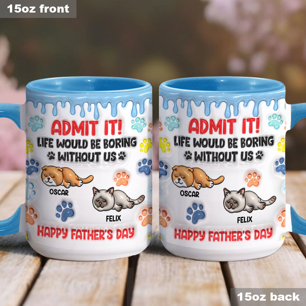 Admit It Life Would Be Boring Without Us - Personalized Cat Accent Mug