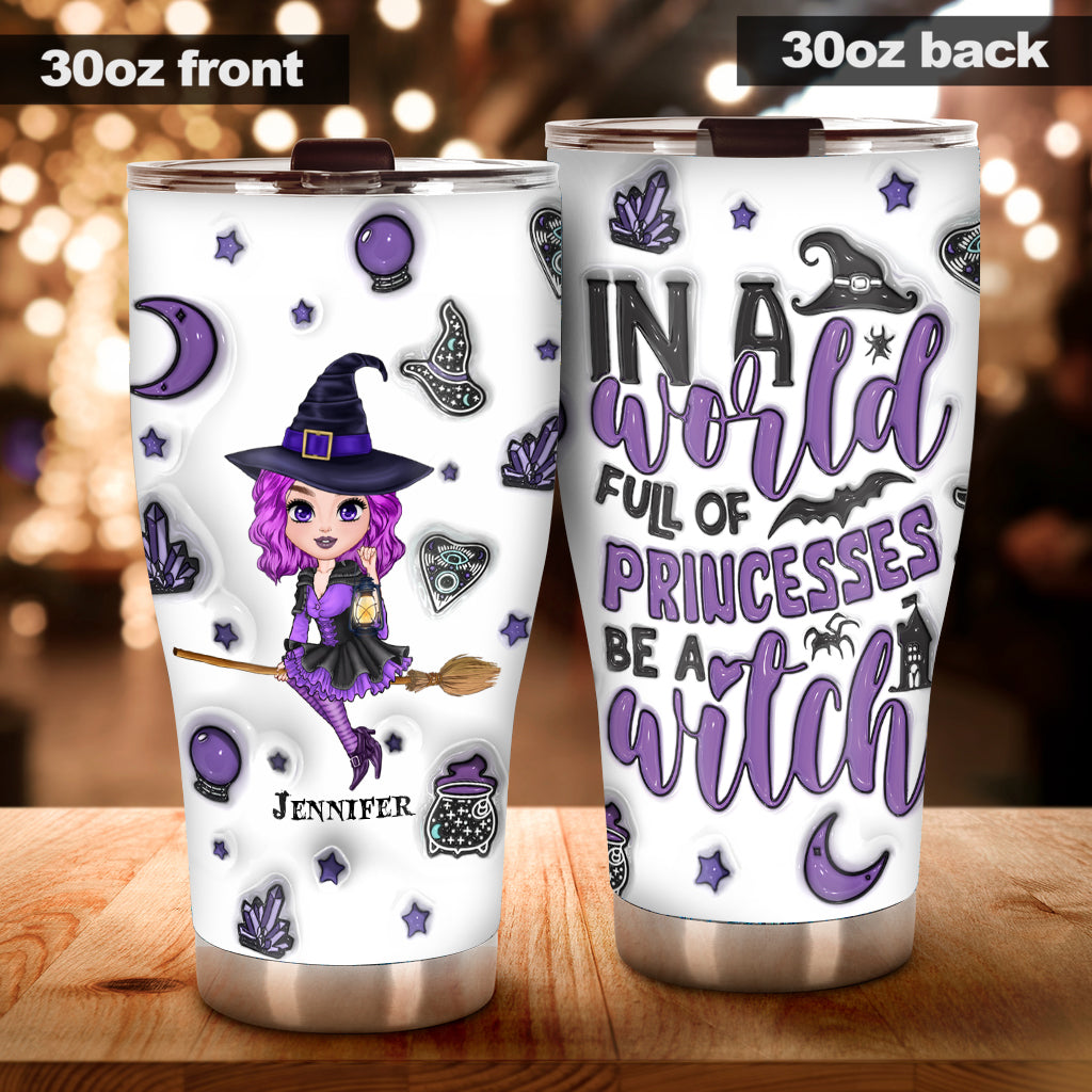 In A World Full Of Princesses Be A Witch - Personalized Witch Tumbler
