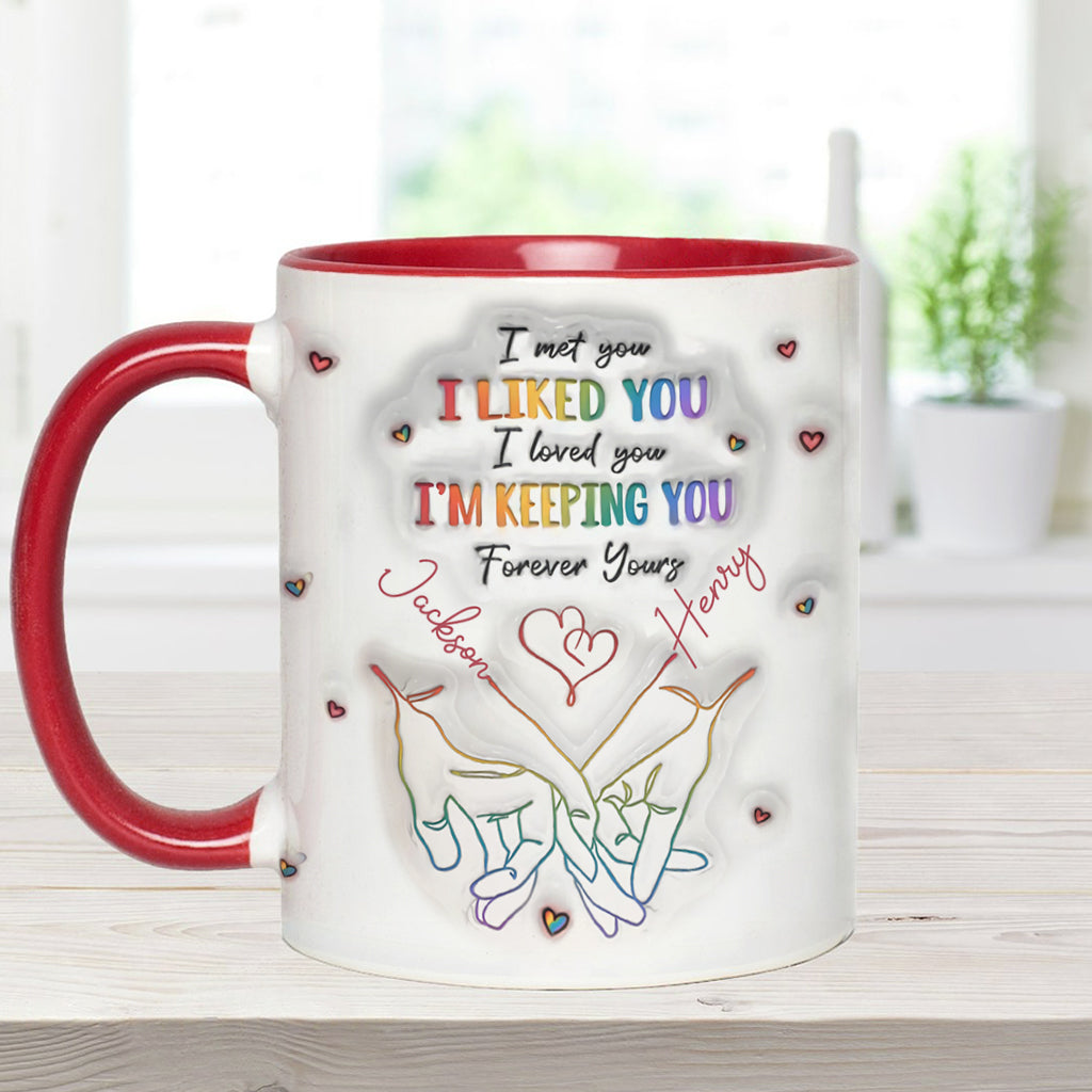 I Met You, I Liked You, I Loved You, I'm Keeping You - Personalized LGBT Support Accent Mug