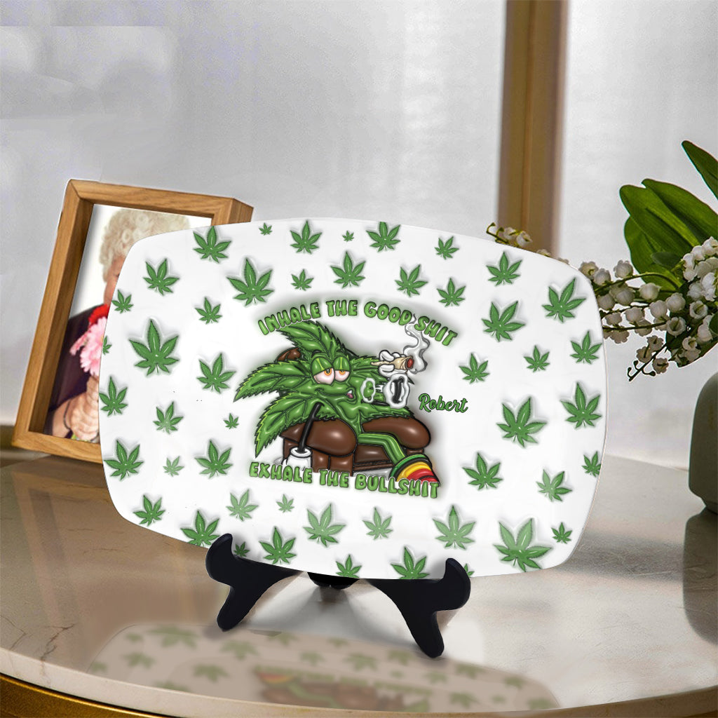 Inhale the Good Sh*t Exhale the Bullsh*t - Personalized Weed Plate