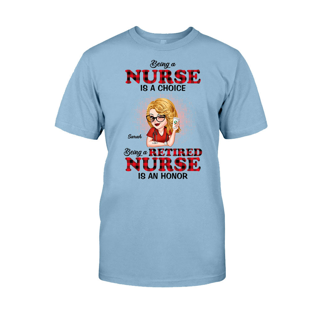 Being A Nurse Is A Choice, Being A Retired Nurse Is An Honor - Personalized Nurse T-shirt And Hoodie