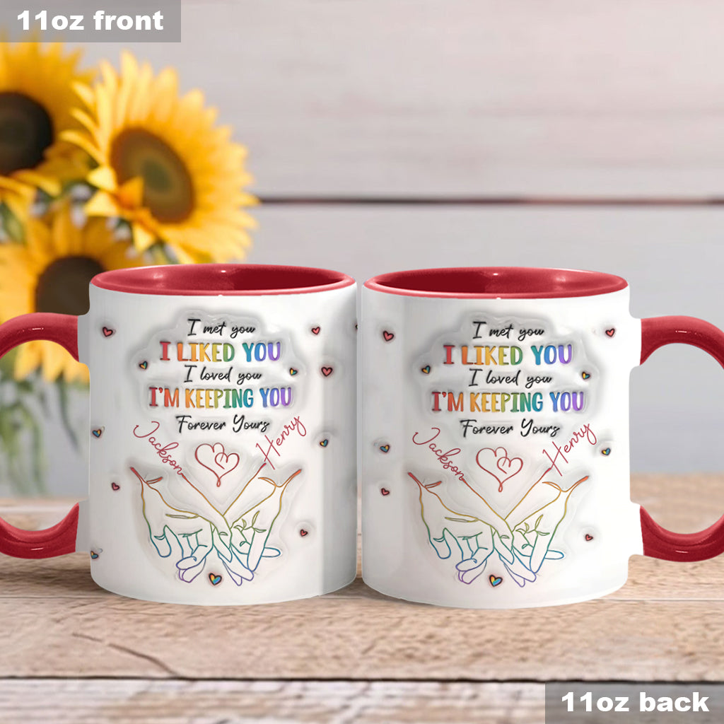 I Met You, I Liked You, I Loved You, I'm Keeping You - Personalized LGBT Support Accent Mug