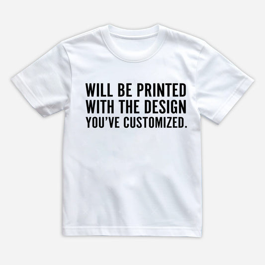 Will Be Printed With The Design You've Customized - Kid T-Shirt