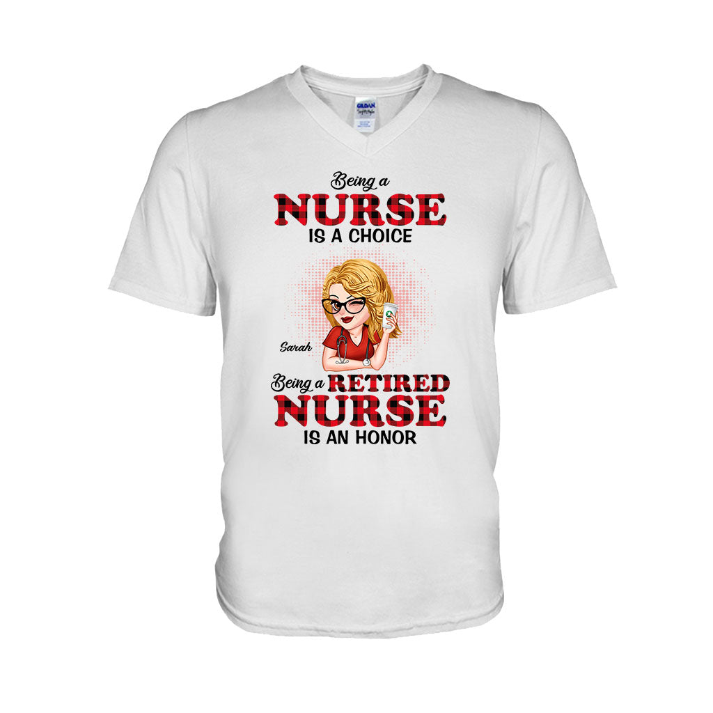 Being A Nurse Is A Choice, Being A Retired Nurse Is An Honor - Personalized Nurse T-shirt And Hoodie