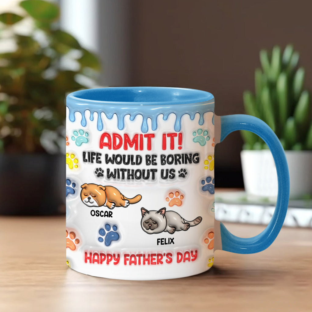 Admit It Life Would Be Boring Without Us - Personalized Cat Accent Mug
