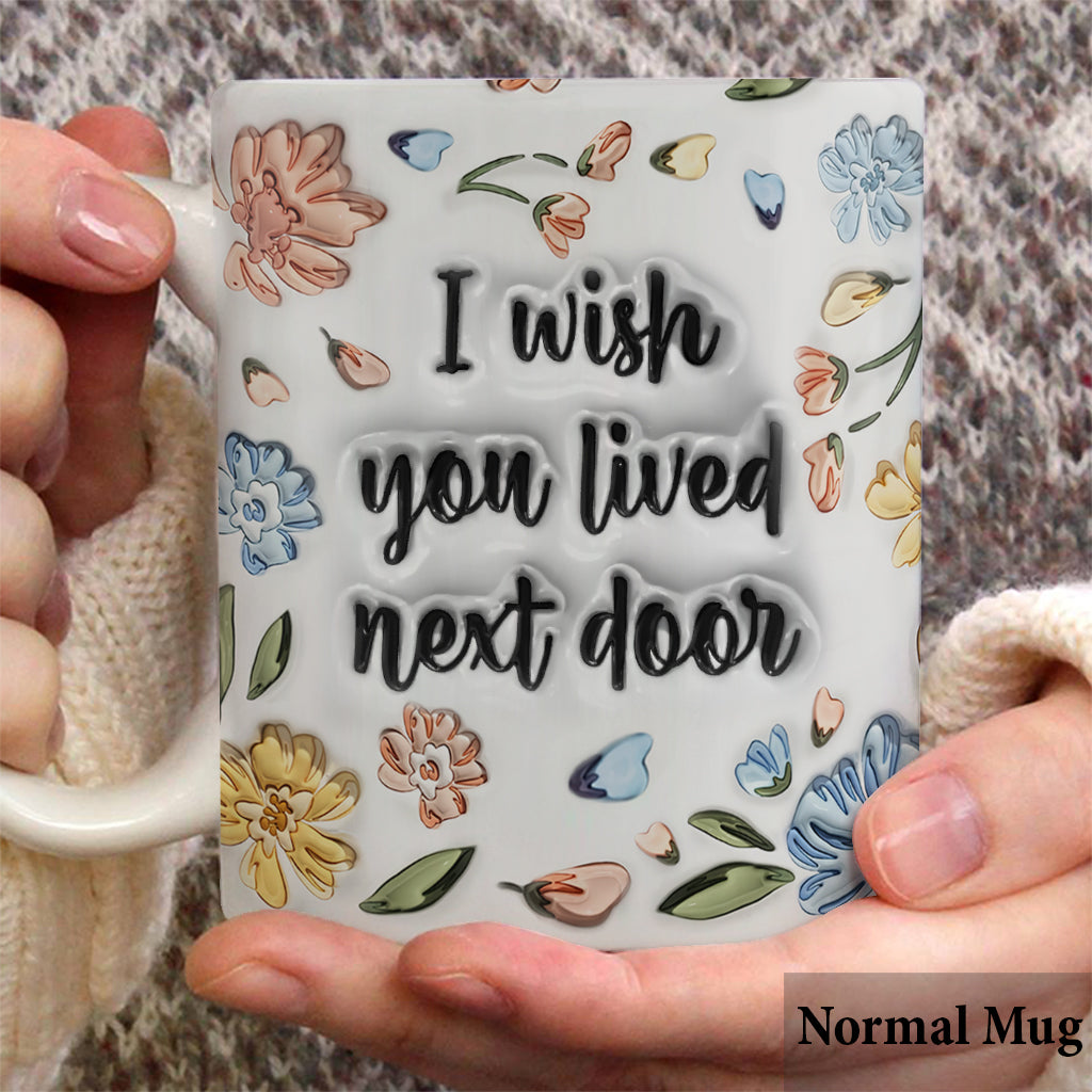 J'aurais aimé que tu sois ma voisine - Mug personnalisé pour meilleure amie