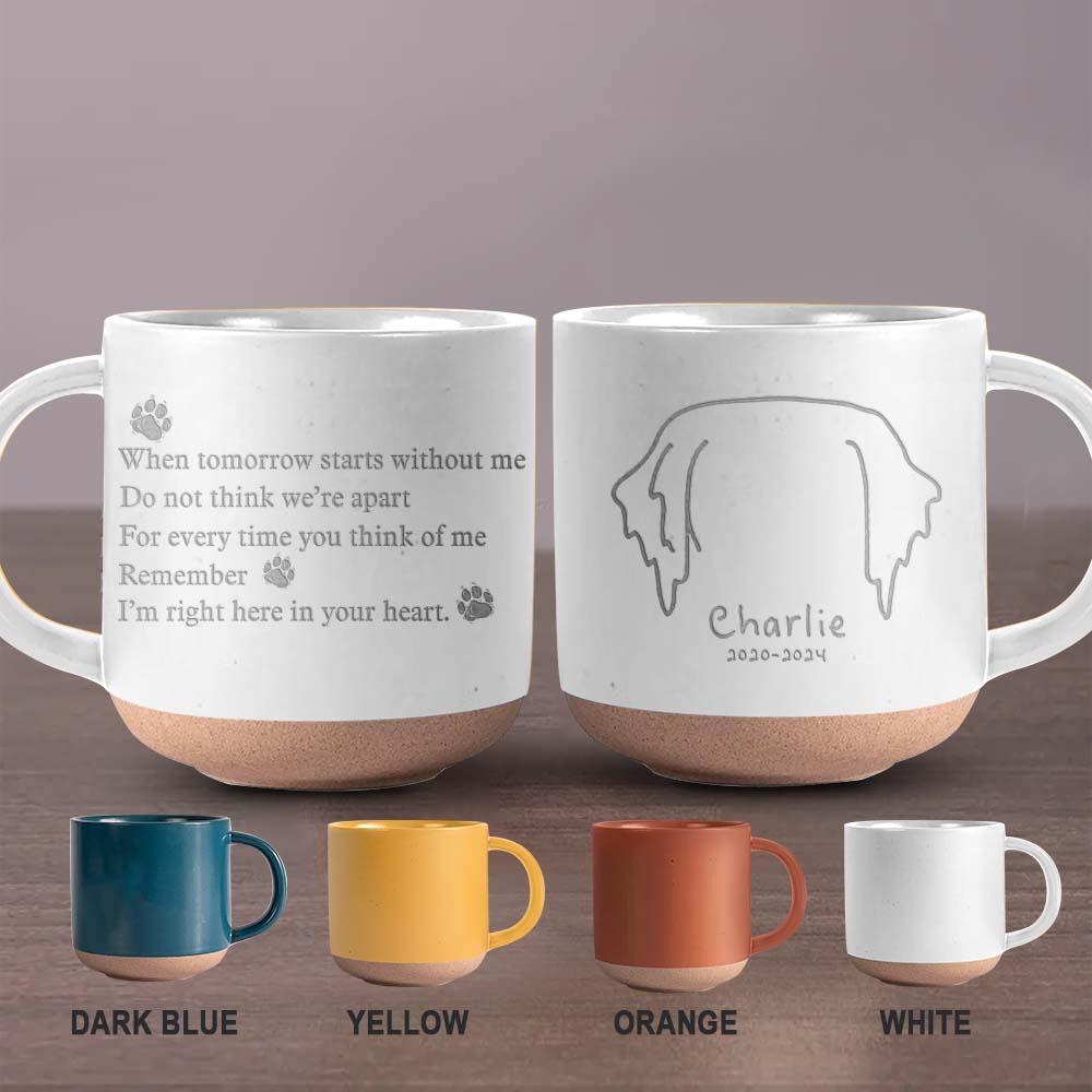 When tomorrow starts without me - Personalized Dog Engraved Pottery Mug