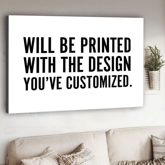 Will Be Printed With The Design You've Customized - Canvas And Poster