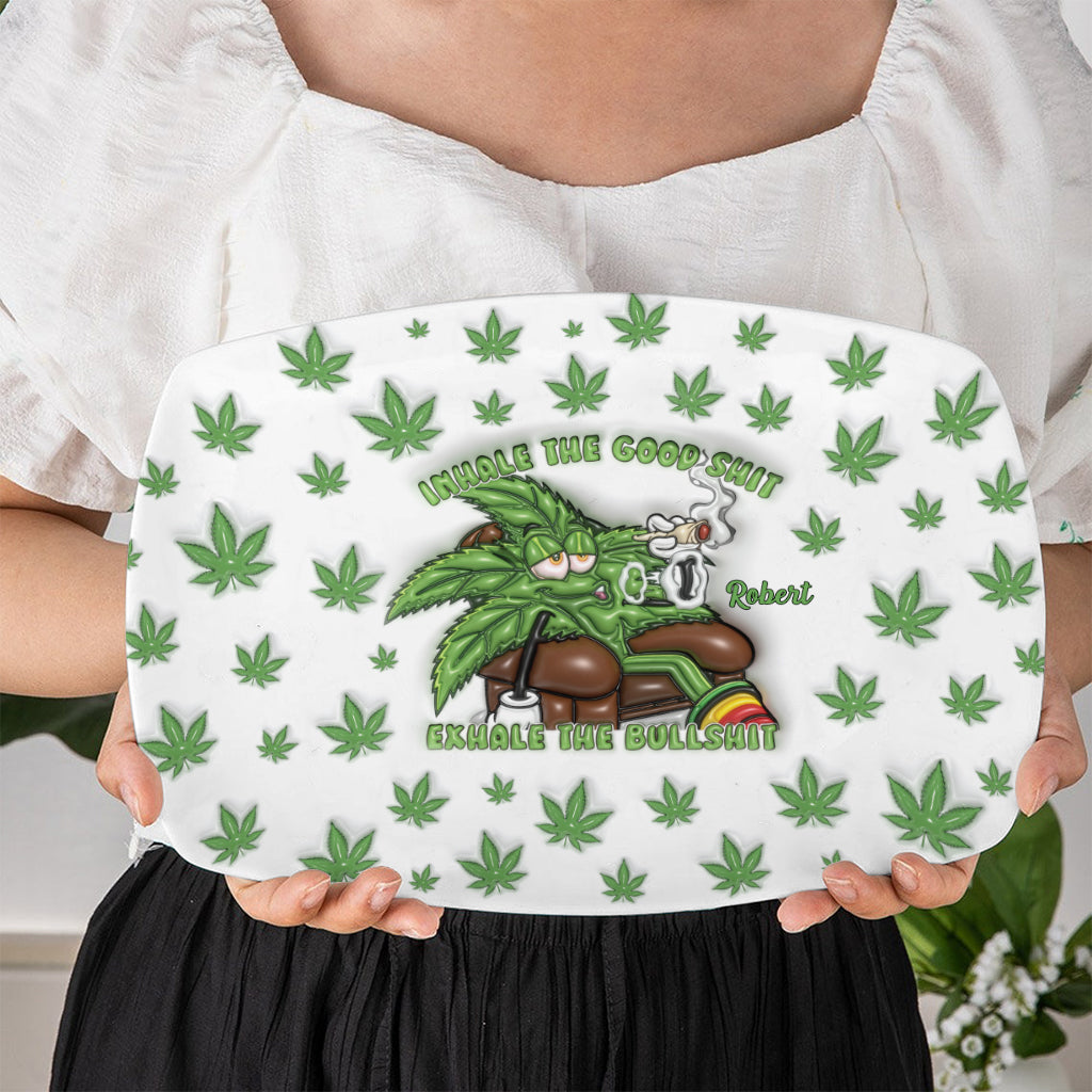 Inhale the Good Sh*t Exhale the Bullsh*t - Personalized Weed Plate