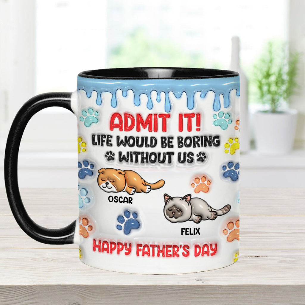 Admit It Life Would Be Boring Without Us - Personalized Cat Accent Mug