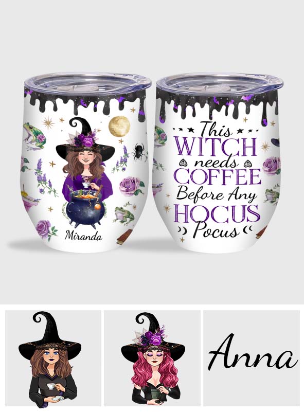 This Witch Need Coffee Before Any Hocus Pocus - Personalized Witch Wine Tumbler