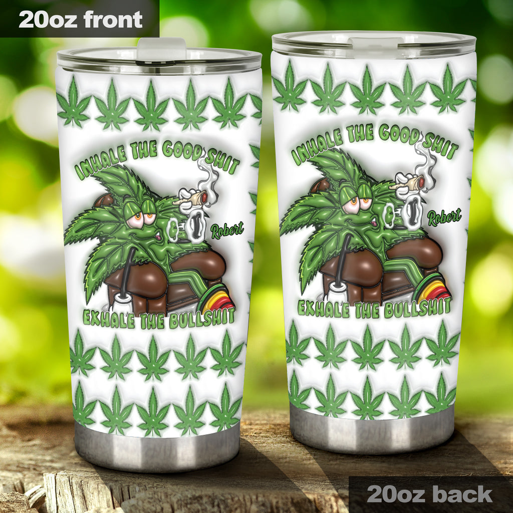 Inhale the Good Sh*t Exhale the Bullsh*t - Personalized Weed Tumbler