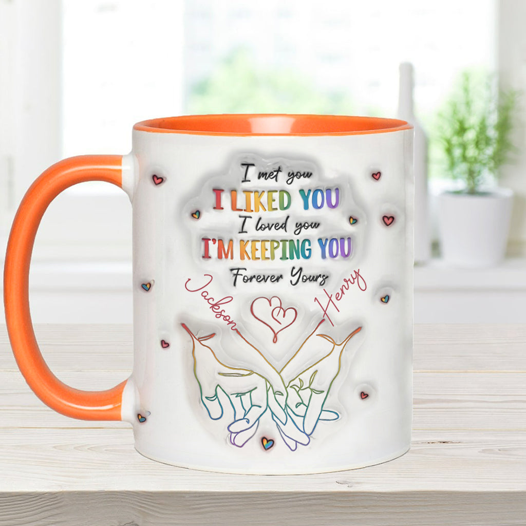 I Met You, I Liked You, I Loved You, I'm Keeping You - Personalized LGBT Support Accent Mug