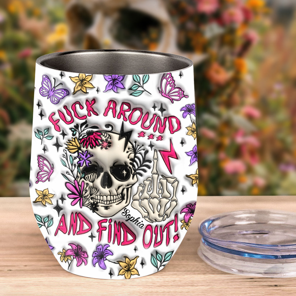 Fuck Around And Find Out - Personalized Skull Wine Tumbler
