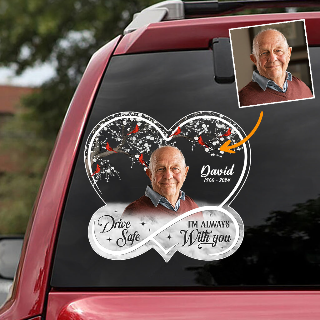Drive Safe! I'm Always With You - Personalized Memorial Decal Full