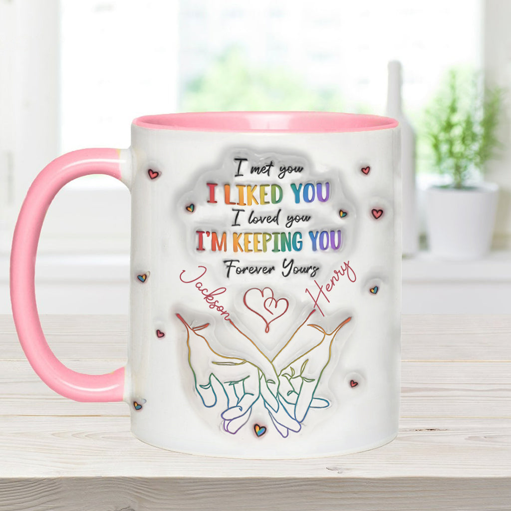 I Met You, I Liked You, I Loved You, I'm Keeping You - Personalized LGBT Support Accent Mug