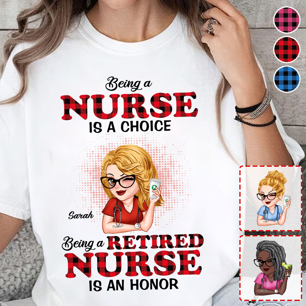 Being A Nurse Is A Choice, Being A Retired Nurse Is An Honor - Personalized Nurse T-shirt And Hoodie