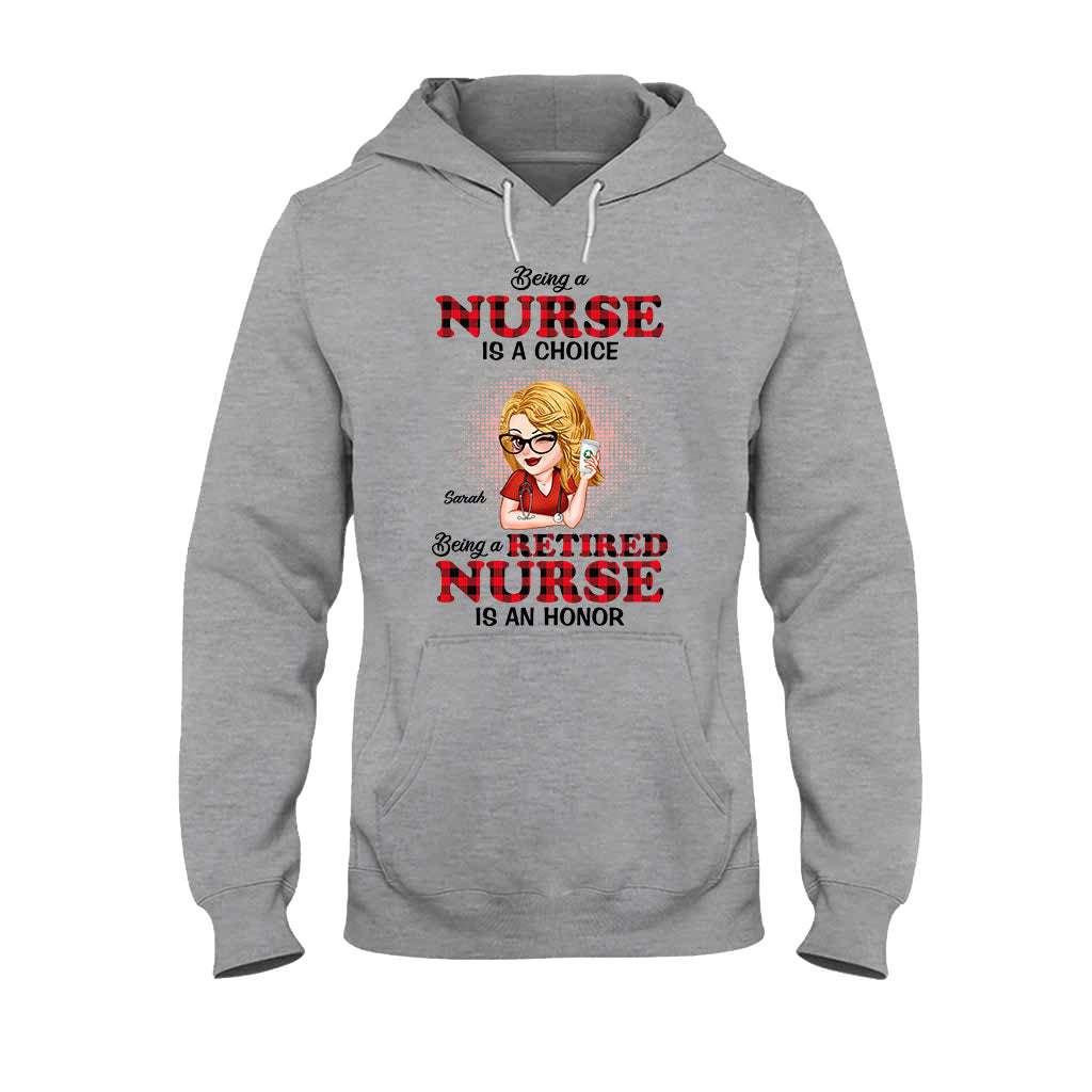 Being A Nurse Is A Choice, Being A Retired Nurse Is An Honor - Personalized Nurse T-shirt And Hoodie