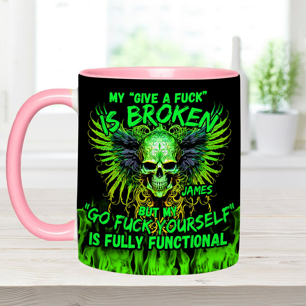 My Give A Fck Is Broken But My Go Fck Yourself Is Fully Functional - Personalized Skull Accent Mug