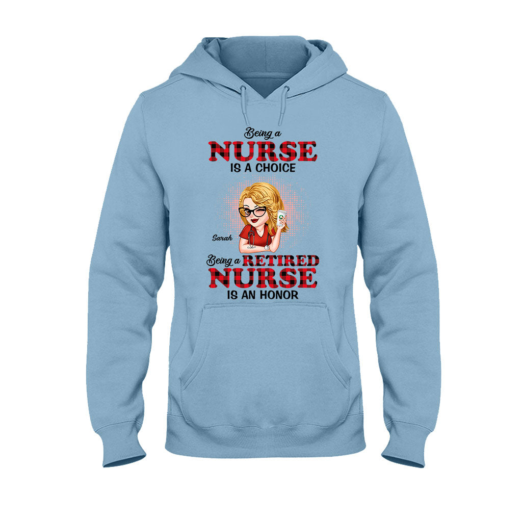 Being A Nurse Is A Choice, Being A Retired Nurse Is An Honor - Personalized Nurse T-shirt And Hoodie