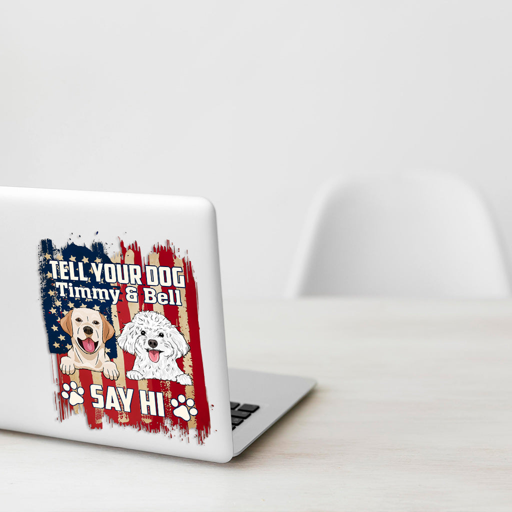 Tell Your Dog That My Dog Say Hi - Personalized Dog Decal Die Cut