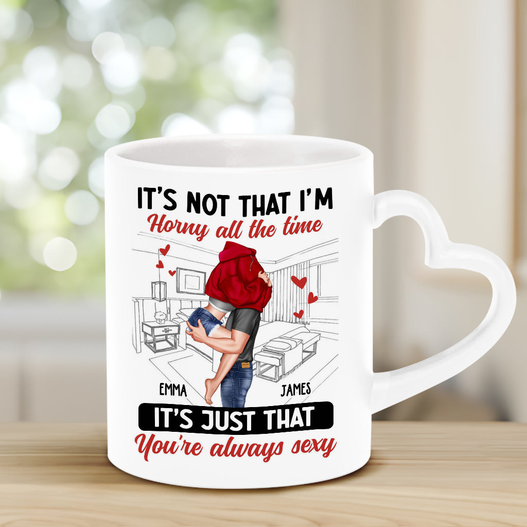 It's Not I'm Horny All The Time - Personalized Couple Heart Handle Mug