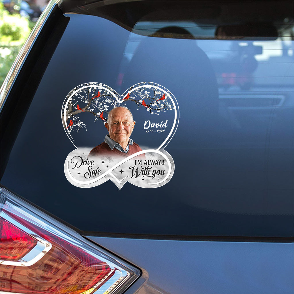 Drive Safe! I'm Always With You - Personalized Memorial Decal Full