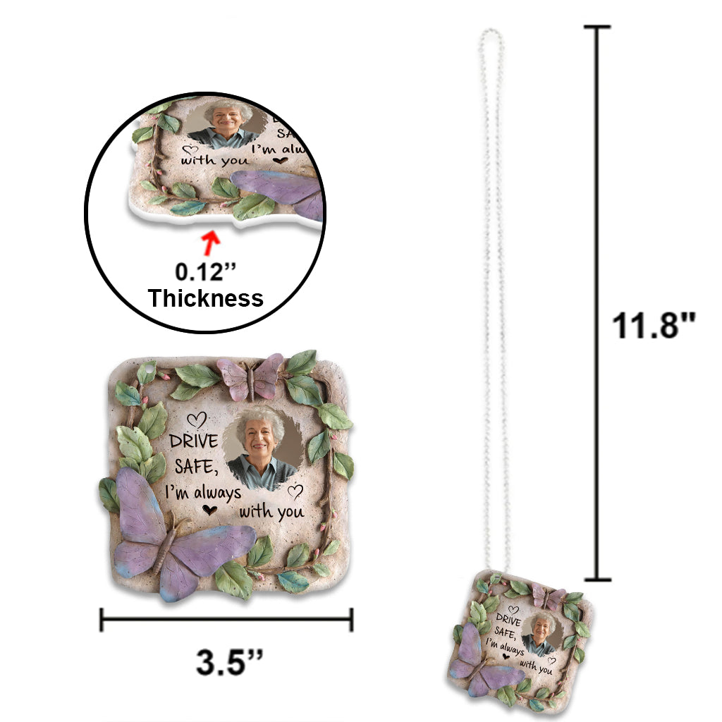 Drive Safe I'm Always With You - Personalized Memorial Car Ornament
