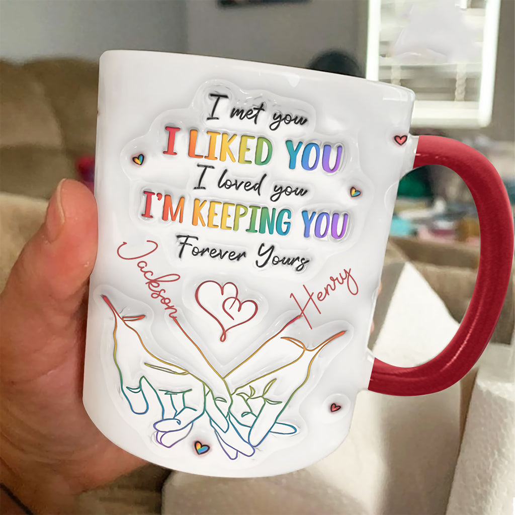 I Met You, I Liked You, I Loved You, I'm Keeping You - Personalized LGBT Support Accent Mug