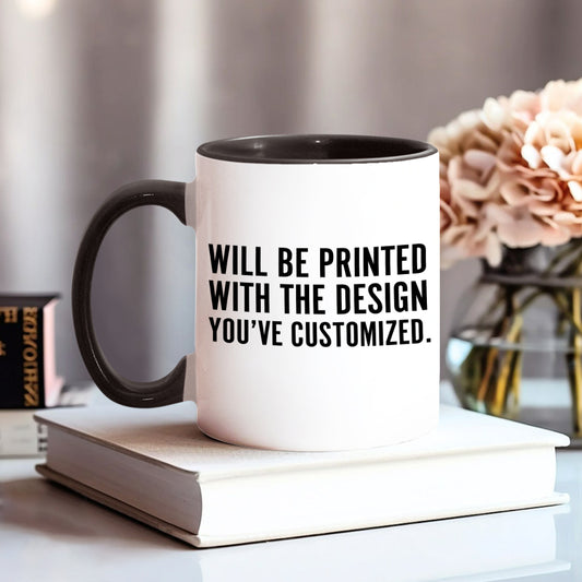 Will Be Printed With The Design You've Customized - Accent Mug