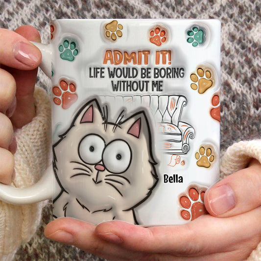 Admit It! Life Would Be Boring Without Us - Personalized Cat Mug