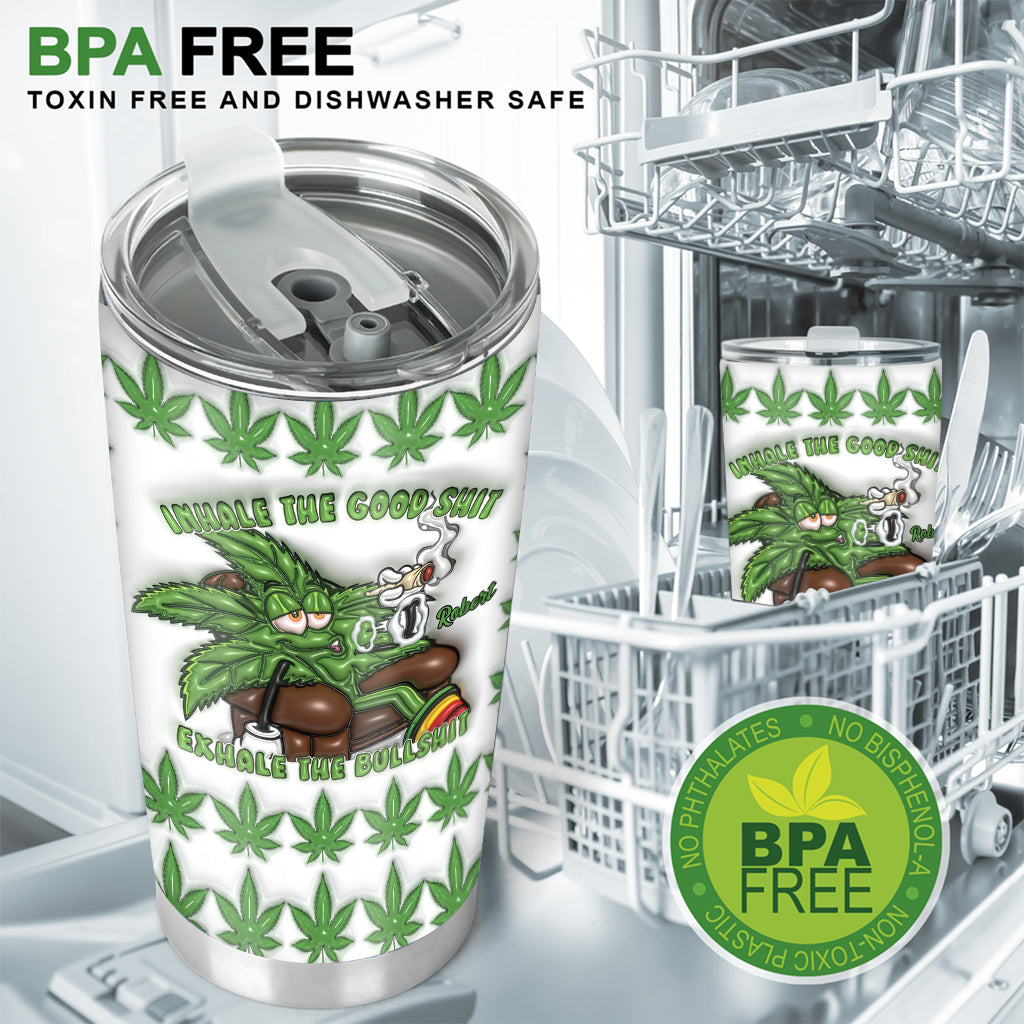 Inhale the Good Sh*t Exhale the Bullsh*t - Personalized Weed Tumbler