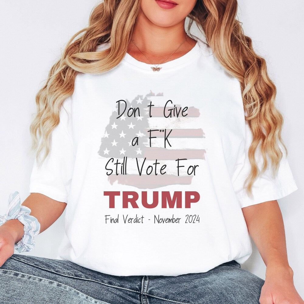 T-shirt Trump « Verdict final » : Je m'en fiche, votez quand même pour Trump en 2024 ! Cadeau patriotique pour républicains (T-shirt et sweat à capuche).