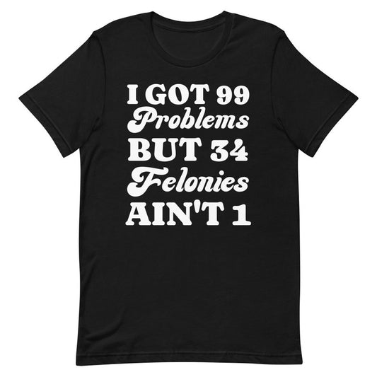 J'ai 99 problèmes, mais 34 crimes, c'est pas un seul ! T-shirt humoristique Donald Trump, T-shirt et sweat à capuche « Coupable, criminel condamné Trump »
