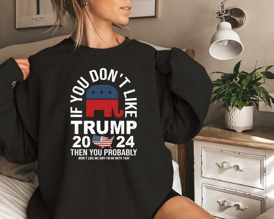 Si vous n'aimez pas Trump, vous ne m'aimerez probablement pas non plus, et ça me va très bien. T-shirt et sweat à capuche 0924